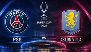 PSG vs Aston Villa: Duel Panas UEFA Super Cup 2026, Siapa Juara Sejati?